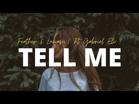 Feather & Lumasi - Tell Me (Ft Gabriel Eli ) Lyrics