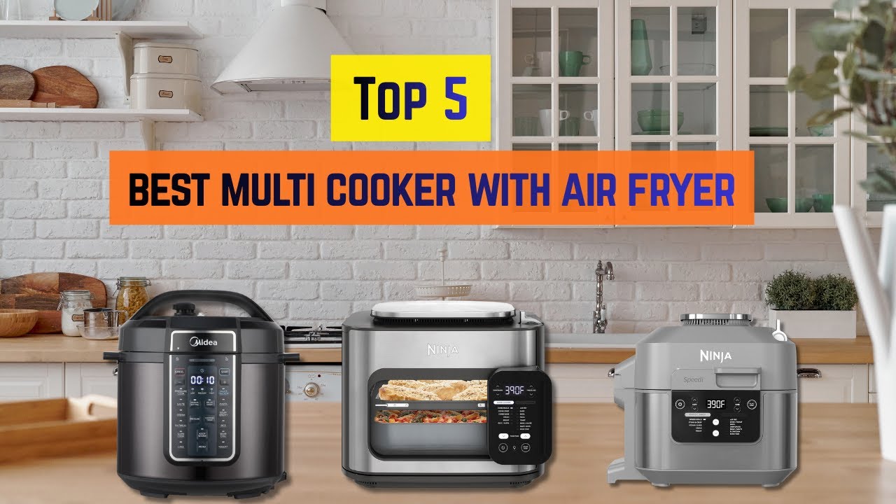 The 5 Best Multi Cooker with Air Fryer 2026 | One Appliance for Every Meal