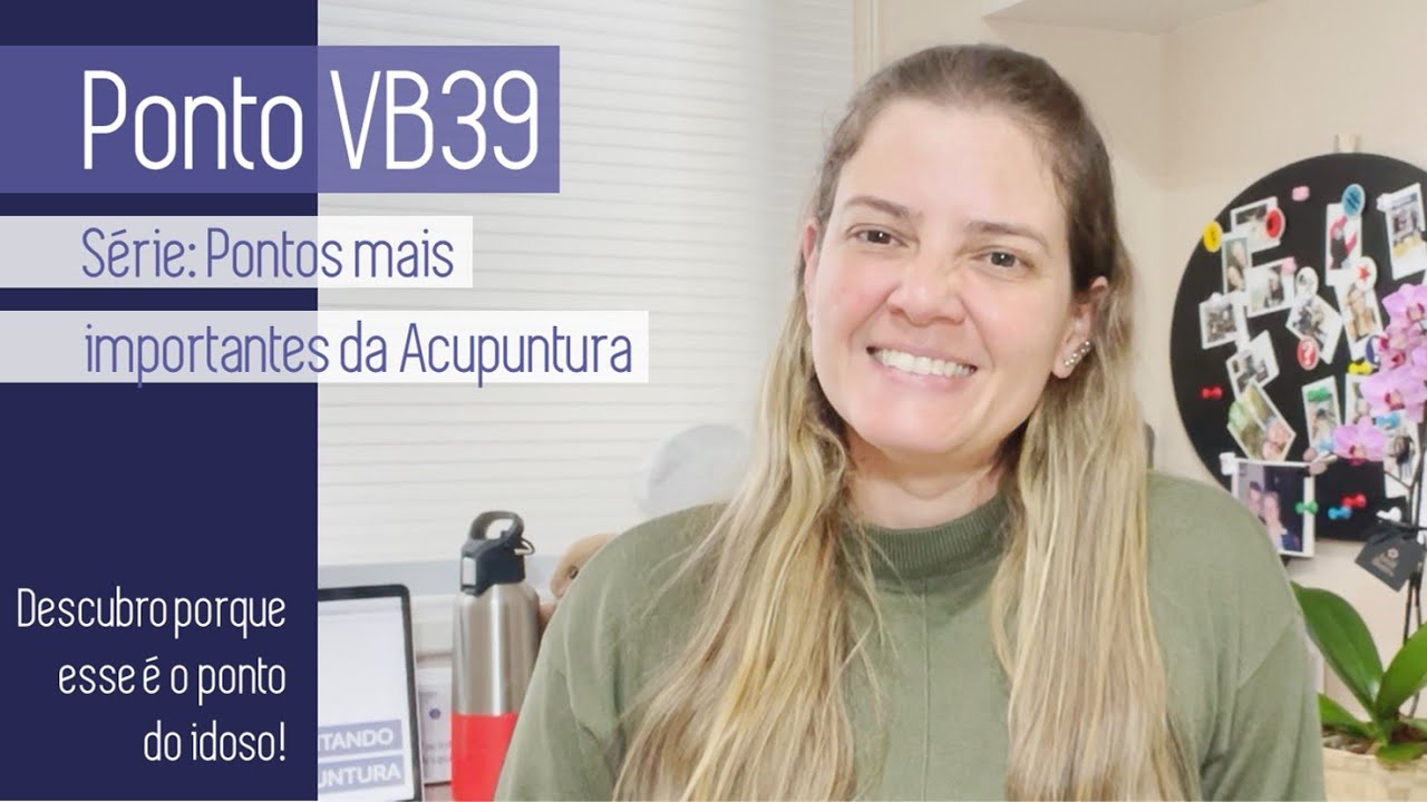 SÉRIE PONTOS MAIS IMPORTANTES DA ACUPUNTURA – PONTO VB39