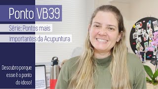 SÉRIE PONTOS MAIS IMPORTANTES DA ACUPUNTURA – PONTO VB39