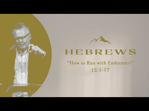How To Run With Endurance  |  Hebrews 12:1-17  |  Gregg Heinsch  |  A.D. May 22, 2022
