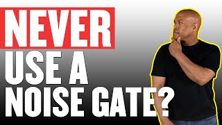 5 Reasons Why You Shouldn't Use A Noise Gate - Opinion