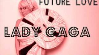 GaGa Xclusive: Future Love - Lady GaGa [With Lyrics]