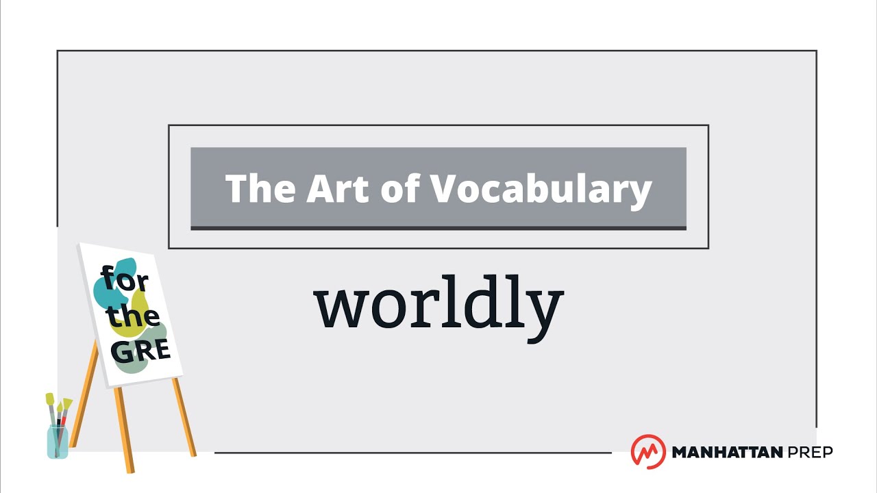 The Art of Vocabulary: Worldly | GRE Vocab