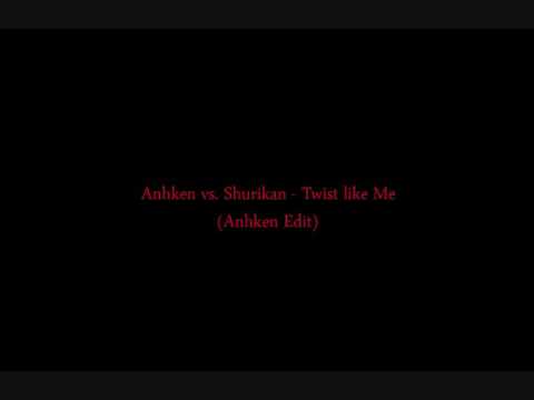 Anhken vs. Shurikan - Twist like Me (Anhken Edit) [Anjuna RiP]