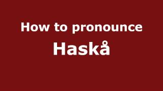 How to pronounce Haskå