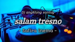 Download lagu DJ SALAM TRESNO-SAFIRA INEMA ANGKLUNG TERBARU 2020 mp3