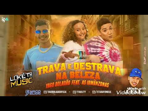 TRAVA E DESTRAVA NA BELEZA- YAGO BOLADÃO FEAT. AS IRMÃNZONAS (MÚSICA NOVA)