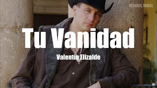 Valentín Elizalde - Tu Vanidad (LETRA)
