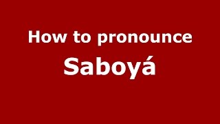 How to pronounce Saboyá