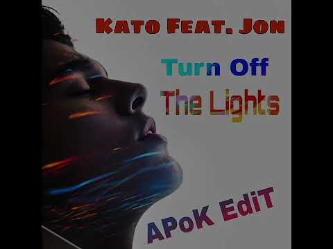 Kato Feat. Jon - Turn Off The Lights (APoK EdiT)