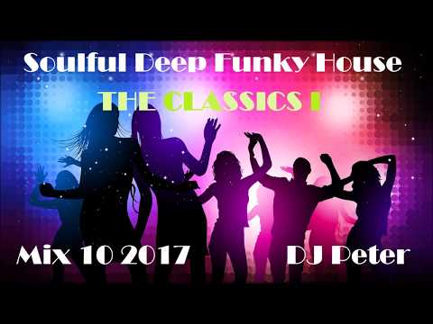 Soulful Deep Funky House Mix 10 2017 -  The CLASSICS 1 -  DJ Peter