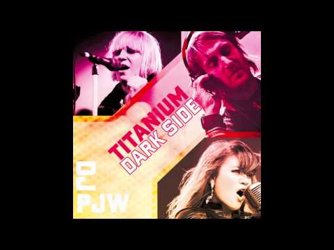 DJ PJW - Titanium Dark Side (David Guetta feat. Sia & Kelly Clarkson Mash-Up)