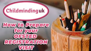 Preparing for your Ofsted registration visit - Becoming a Childminder-