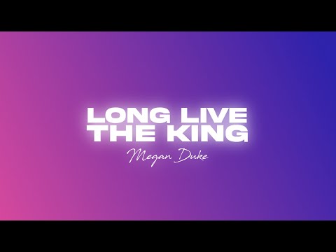 LONG LIVE THE KING - Official Lyric Video - Megan Duke