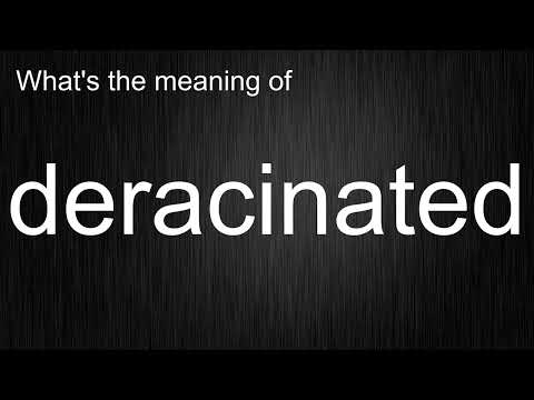 What's the meaning of "deracinated", How to pronounce deracinated?