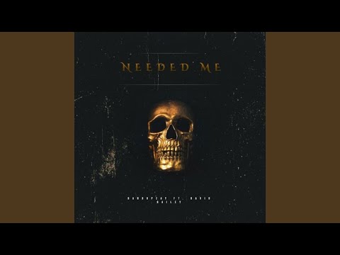 Needed Me