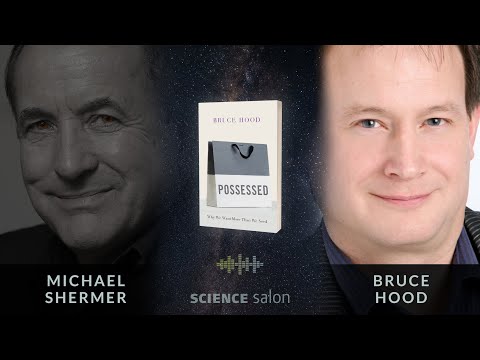 Michael Shermer with Bruce Hood — Possessed: Why We Want More Than We Need (SCIENCE SALON # 81)