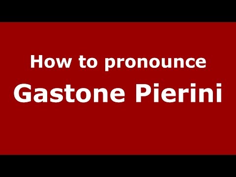 How to pronounce Gastone Pierini (Italian/Italy)  - PronounceNames.com