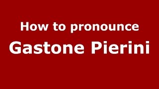 How to pronounce Gastone Pierini