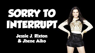 Jessie J feat. Jhené Aiko, Rixton - Sorry To Interrupt (Official audio)