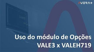 Exemplo do uso do módulo de Opções: VALE3 x VALEH719