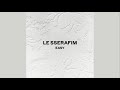 [𝗔𝗨𝗗𝗜𝗢] LE SSERAFIM (르세라핌) - EASY
