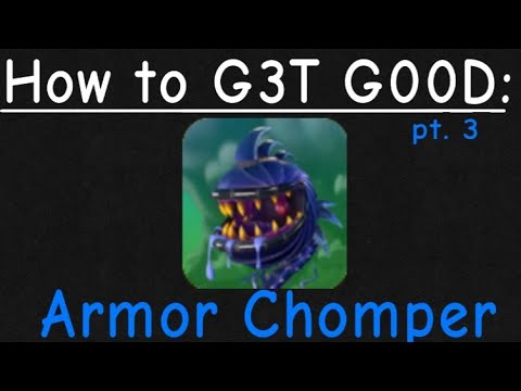 How to G3D G00D: Armor Chomper