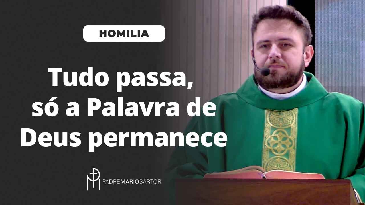 #HOMILIA Tudo passa, só a Palavra de Deus permanece | Padre Mario Sartori
