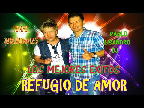 ENGANCHADOS LOS MEJORES EXITOS DE REFUGIO DE AMOR♫PABLO LISANDRO DJ♫