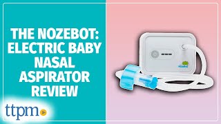 NozeBot Baby Nasal Aspirator from Dr. Noze Best Review!