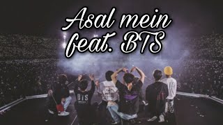 Asal mein (feat BTS)  BTS FMV