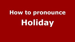 How to pronounce Holiday