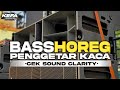 DJ CEK SOUND BASS HOREG PENGGETAR KACA PALING CLARITY