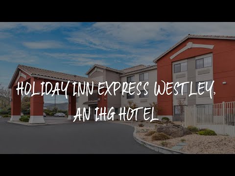 Holiday Inn Express Westley, an IHG Hotel Review - Westley , United States of America