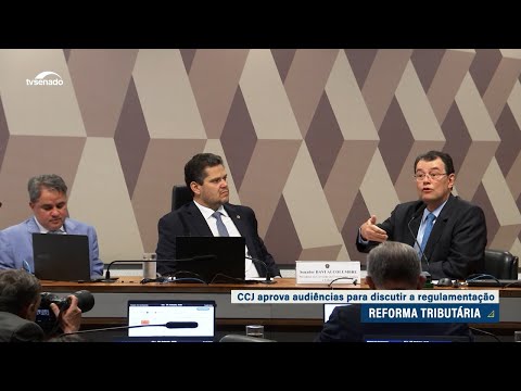 CCJ aprova plano de trabalho para regulamentar a reforma tributária