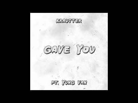 Krautter - Gave You ft. Yung Van (Prod. Dopant)