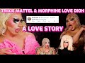 Trixie Mattel & Morphine Love Dion: A Love Story