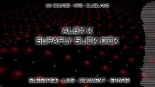 Alex K - Supafly Slick Dick 🔥🔥🔥 [NRG - Donk]