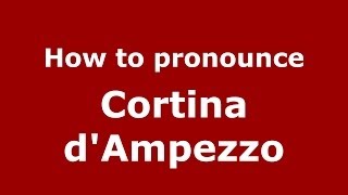 How to pronounce Cortina D'Ampezzo