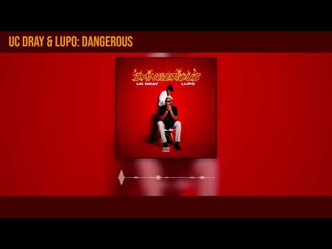 UC Dray and Lupo - Dangerous (Official Audio)