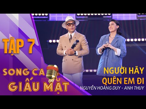 NGƯỜI HÃY QUÊN EM ĐI - Nguyễn Hoàng Duy, Anh Thuy | Song Ca Giấu Mặt Tập 7