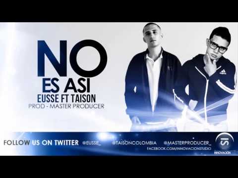 Eusse Ft Taison ~ No es Asi (Original) ✓REGGAETON 2013✓