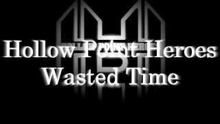 Hollow Point Heroes - Wasted Time Lyric Video