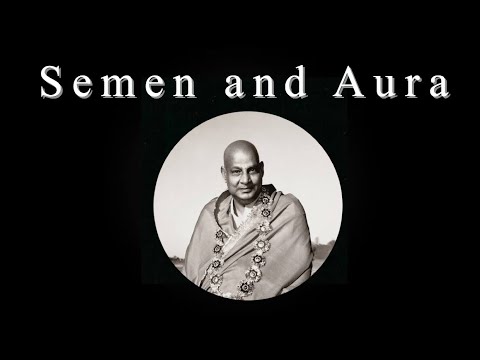 Semen Creates a Magnetic Aura Historical Quote: Swami Sivananda
