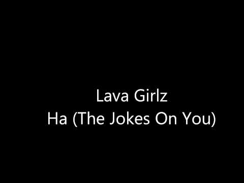 Lava Girlz - Ha (The Jokes On you)