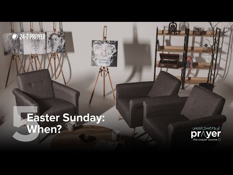Easter Sunday: When? | The Prayer Course II: Unanswered Prayer - Session 5