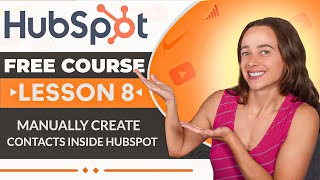 How to Add Contacts to HubSpot Manually - HubSpot CRM Tutorial/ HubSpot Free Course Lesson 8