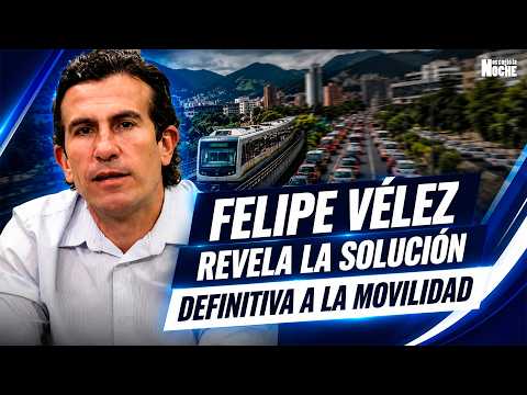 Felipe Vélez revela la solución definitiva al caos de movilidad en Medellín