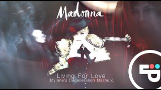 Madonna - Living For Love (Mylene&#39;s Degeneration Mashup)